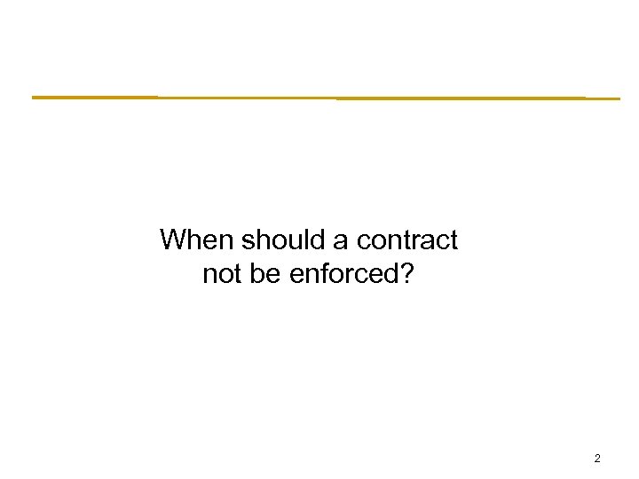 When should a contract not be enforced? 2 