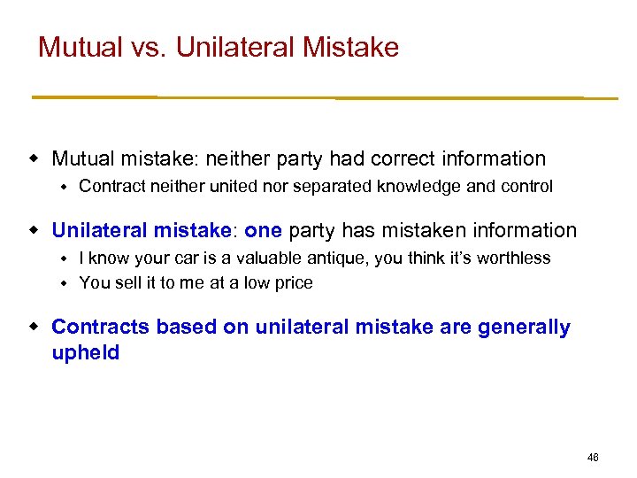 Mutual vs. Unilateral Mistake w Mutual mistake: neither party had correct information w Contract