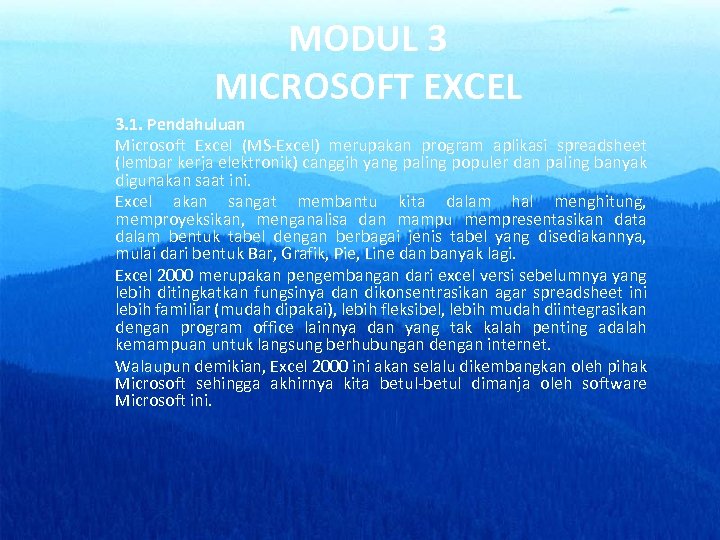 MODUL 3 MICROSOFT EXCEL 3. 1. Pendahuluan Microsoft Excel (MS-Excel) merupakan program aplikasi spreadsheet