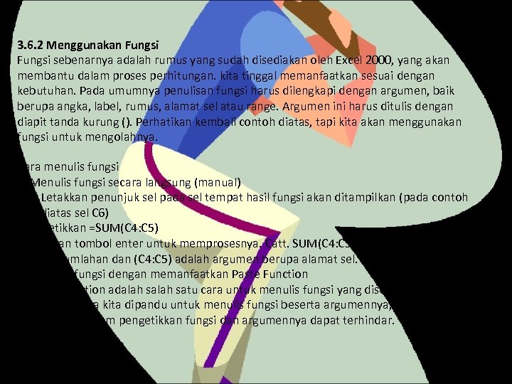 3. 6. 2 Menggunakan Fungsi sebenarnya adalah rumus yang sudah disediakan oleh Excel 2000,