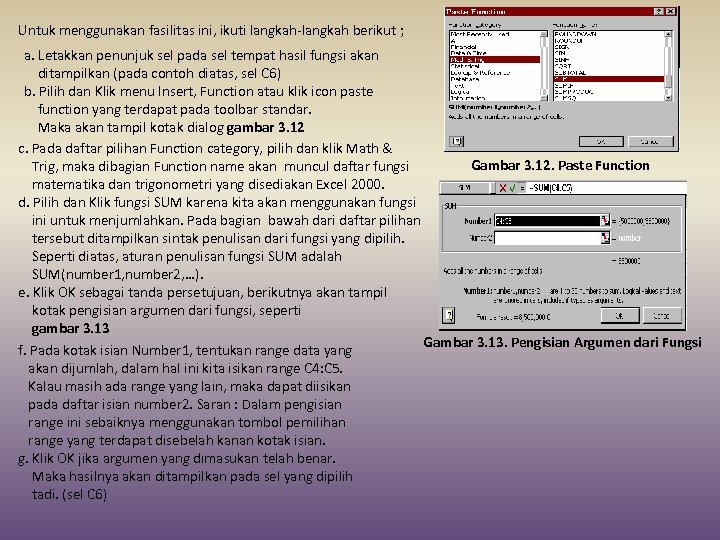 Untuk menggunakan fasilitas ini, ikuti langkah-langkah berikut ; a. Letakkan penunjuk sel pada sel