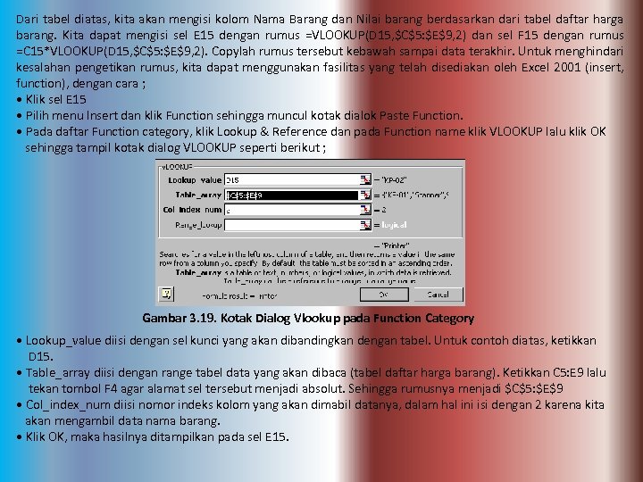 Dari tabel diatas, kita akan mengisi kolom Nama Barang dan Nilai barang berdasarkan dari