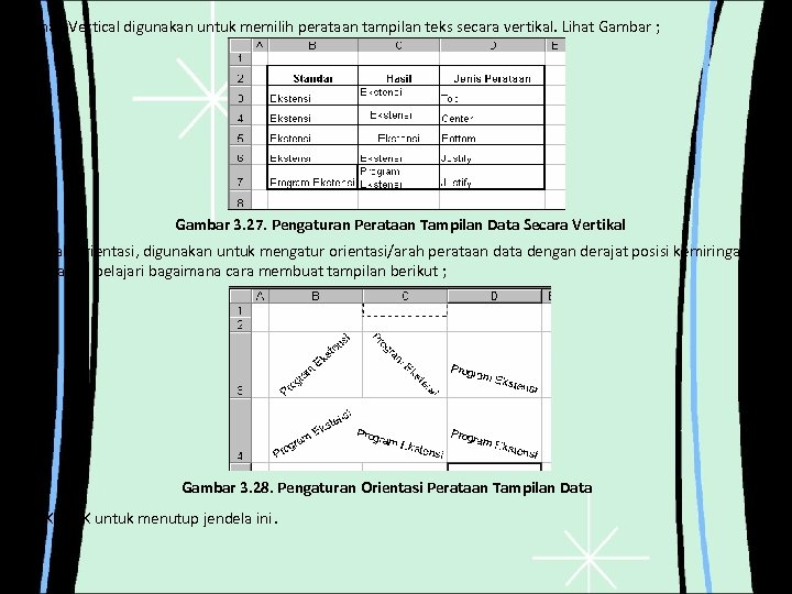 Pilihan Vertical digunakan untuk memilih perataan tampilan teks secara vertikal. Lihat Gambar ; Gambar