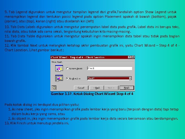 9. Tab Legend digunakan untuk mengatur tampilan legend dari grafik. Tandailah option Show Legend