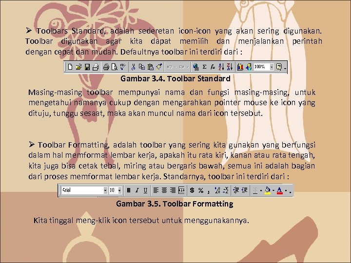 Ø Toolbars Standard, adalah sederetan icon-icon yang akan sering digunakan. Toolbar digunakan agar kita