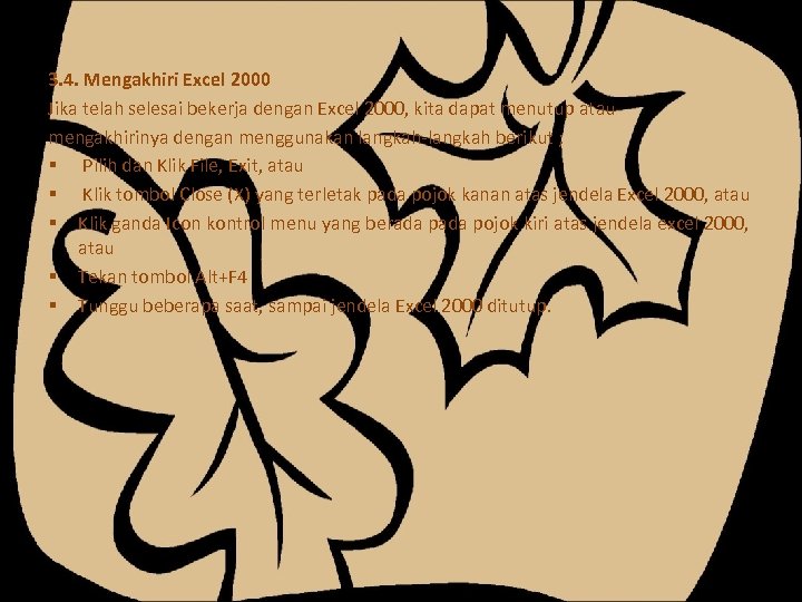 3. 4. Mengakhiri Excel 2000 Jika telah selesai bekerja dengan Excel 2000, kita dapat