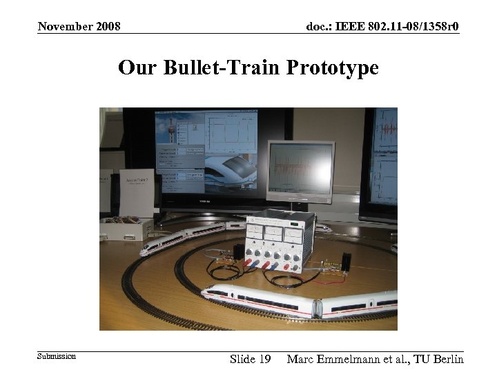 November 2008 doc. : IEEE 802. 11 -08/1358 r 0 Our Bullet-Train Prototype Submission