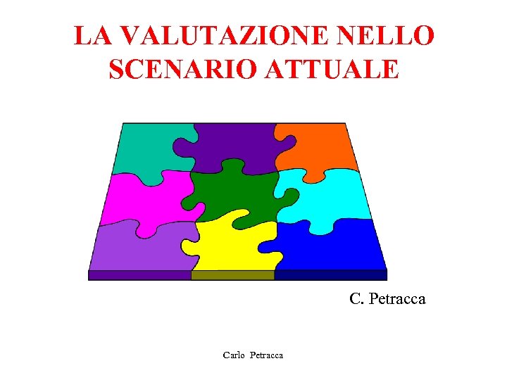 LA VALUTAZIONE NELLO SCENARIO ATTUALE C. Petracca Carlo Petracca 