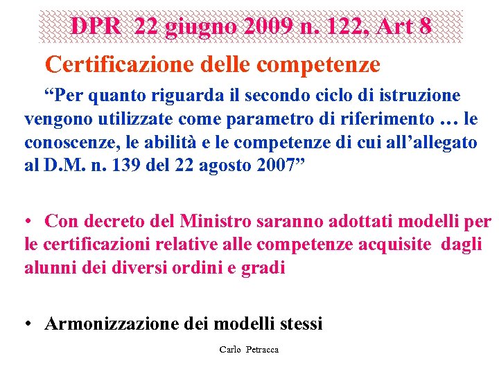 DPR 22 giugno 2009 n. 122, Art 8 Certificazione delle competenze “Per quanto riguarda