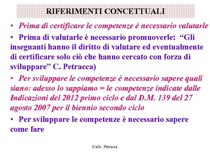 RIFERIMENTI CONCETTUALI • Prima di certificare le competenze è necessario valutarle • Prima di