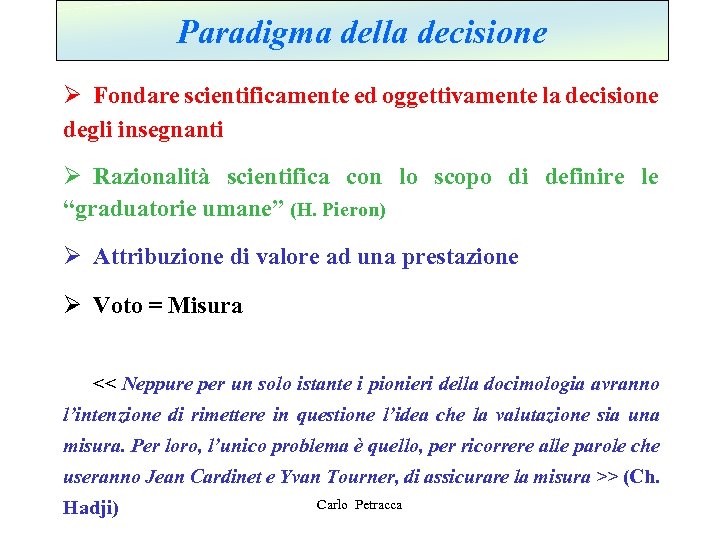 Paradigma della decisione Ø Fondare scientificamente ed oggettivamente la decisione degli insegnanti Ø Razionalità