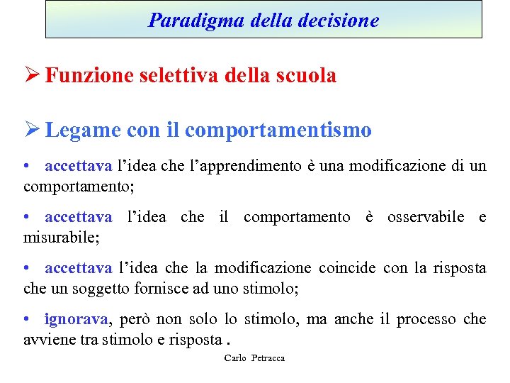 Paradigma della decisione Ø Funzione selettiva della scuola Ø Legame con il comportamentismo •