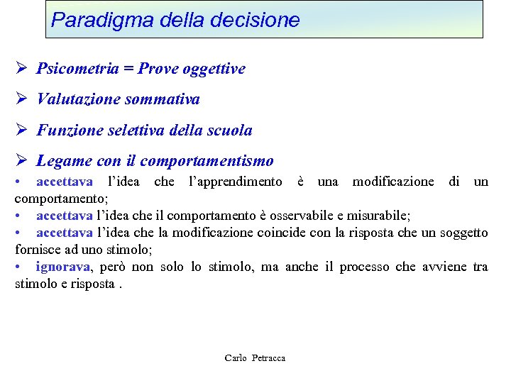 Paradigma della decisione Ø Psicometria = Prove oggettive Ø Valutazione sommativa Ø Funzione selettiva