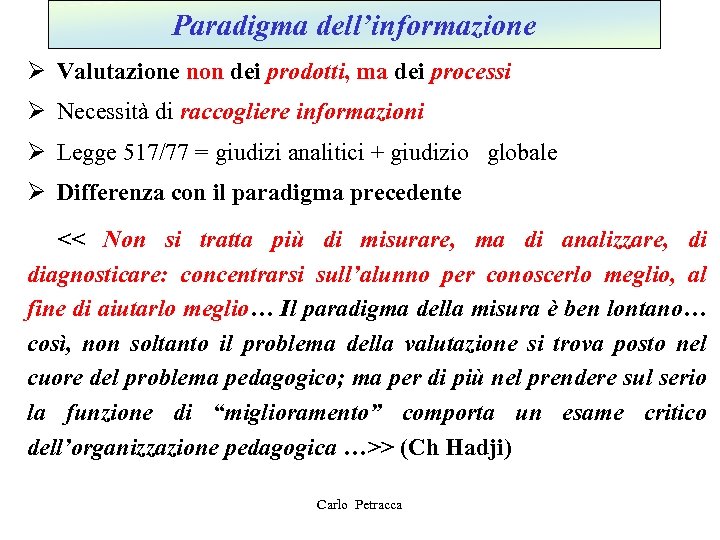 Paradigma dell’informazione Ø Valutazione non dei prodotti, ma dei processi Ø Necessità di raccogliere