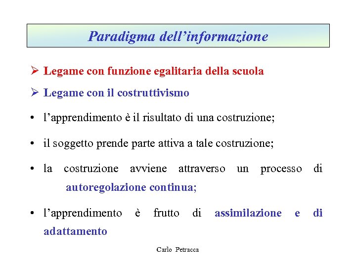 Paradigma dell’informazione Ø Legame con funzione egalitaria della scuola Ø Legame con il costruttivismo