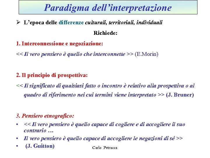 Paradigma dell’interpretazione Ø L’epoca delle differenze culturali, territoriali, individuali Richiede: 1. Interconnessione e negoziazione: