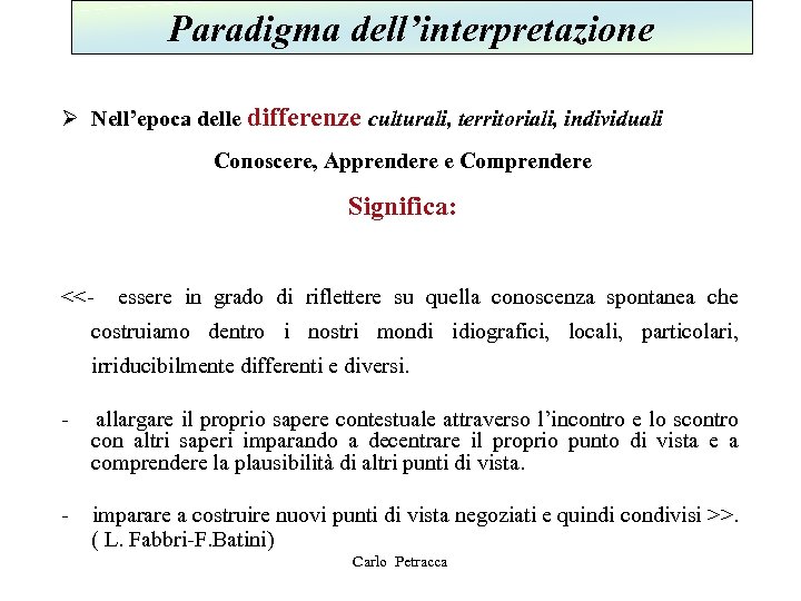 Paradigma dell’interpretazione Ø Nell’epoca delle differenze culturali, territoriali, individuali Conoscere, Apprendere e Comprendere Significa: