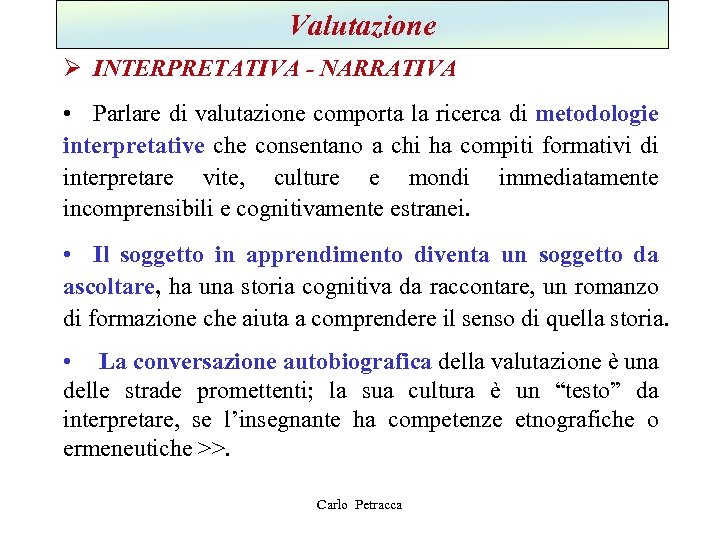 Valutazione Ø INTERPRETATIVA - NARRATIVA • Parlare di valutazione comporta la ricerca di metodologie