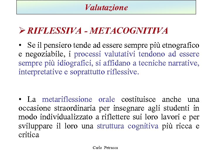 Valutazione Ø RIFLESSIVA - METACOGNITIVA • Se il pensiero tende ad essere sempre più