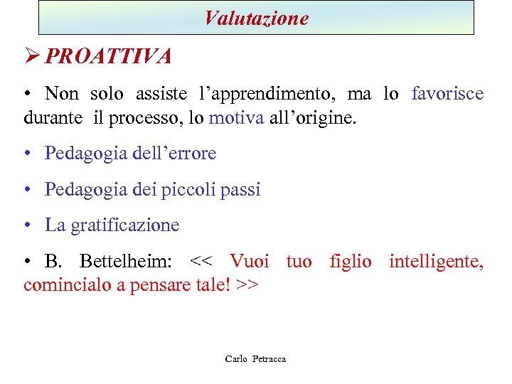 Valutazione Ø PROATTIVA • Non solo assiste l’apprendimento, ma lo favorisce durante il processo,