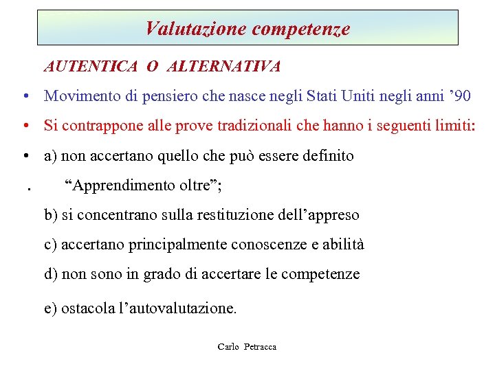 Valutazione competenze AUTENTICA O ALTERNATIVA • Movimento di pensiero che nasce negli Stati Uniti