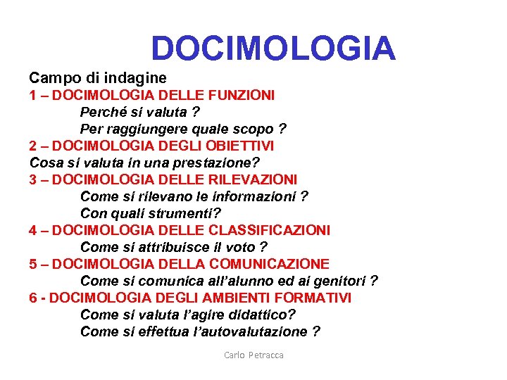 DOCIMOLOGIA Campo di indagine 1 – DOCIMOLOGIA DELLE FUNZIONI Perché si valuta ? Per