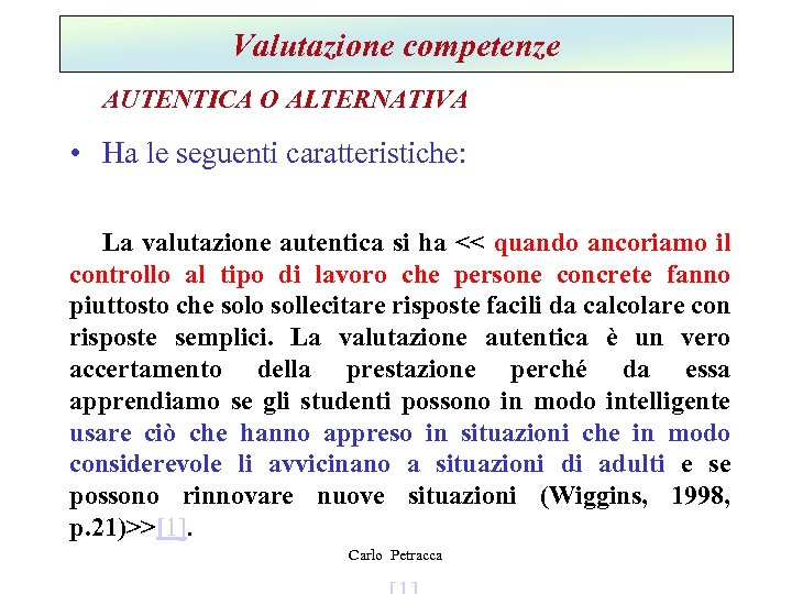 Valutazione competenze AUTENTICA O ALTERNATIVA • Ha le seguenti caratteristiche: La valutazione autentica si