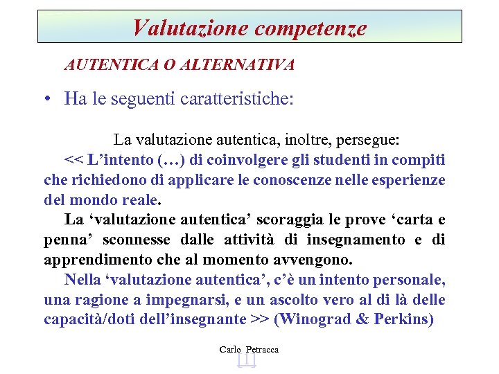 Valutazione competenze AUTENTICA O ALTERNATIVA • Ha le seguenti caratteristiche: La valutazione autentica, inoltre,