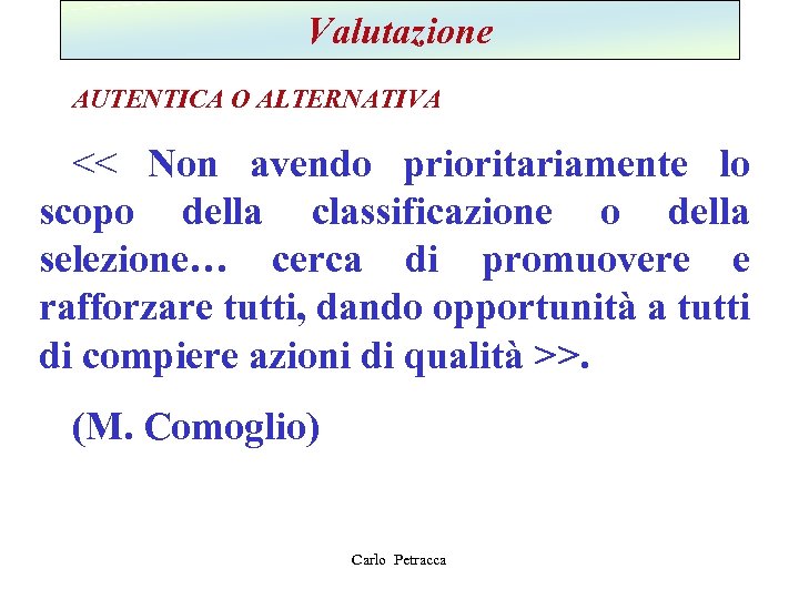 Valutazione AUTENTICA O ALTERNATIVA << Non avendo prioritariamente lo scopo della classificazione o della