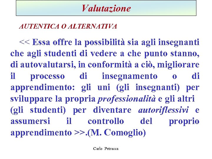 Valutazione AUTENTICA O ALTERNATIVA << Essa offre la possibilità sia agli insegnanti che agli