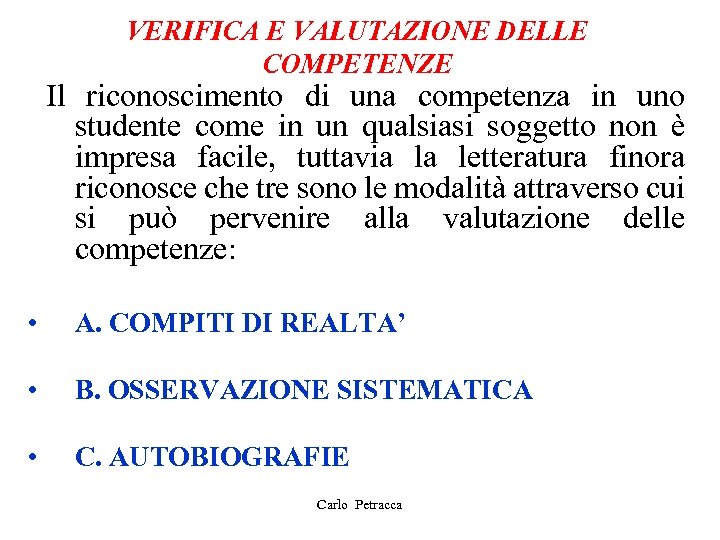 VERIFICA E VALUTAZIONE DELLE COMPETENZE Il riconoscimento di una competenza in uno studente come