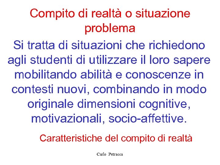 Compito di realtà o situazione problema Si tratta di situazioni che richiedono agli studenti