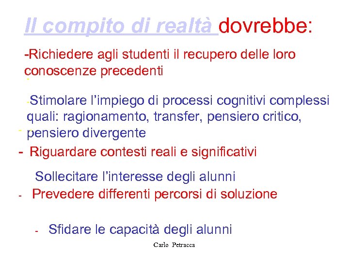 Il compito di realtà dovrebbe: -Richiedere agli studenti il recupero delle loro conoscenze precedenti