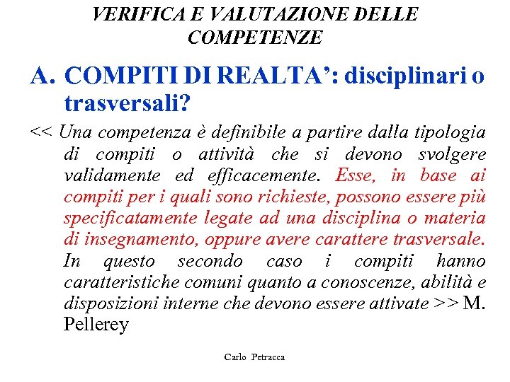 VERIFICA E VALUTAZIONE DELLE COMPETENZE A. COMPITI DI REALTA’: disciplinari o trasversali? << Una