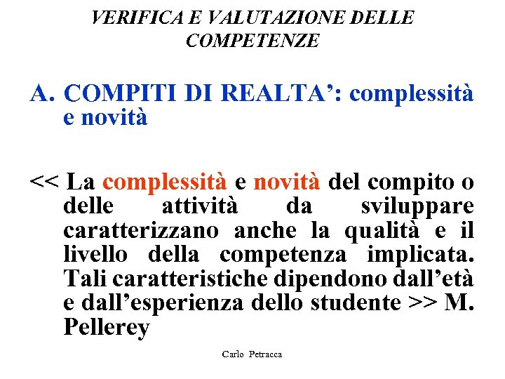 VERIFICA E VALUTAZIONE DELLE COMPETENZE A. COMPITI DI REALTA’: complessità e novità << La