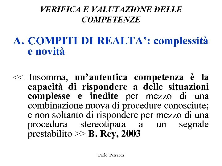 VERIFICA E VALUTAZIONE DELLE COMPETENZE A. COMPITI DI REALTA’: complessità e novità << Insomma,