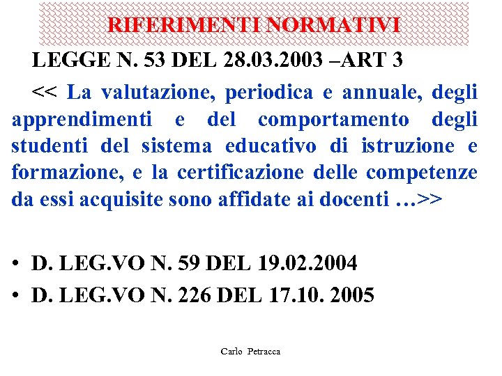 RIFERIMENTI NORMATIVI LEGGE N. 53 DEL 28. 03. 2003 –ART 3 << La valutazione,