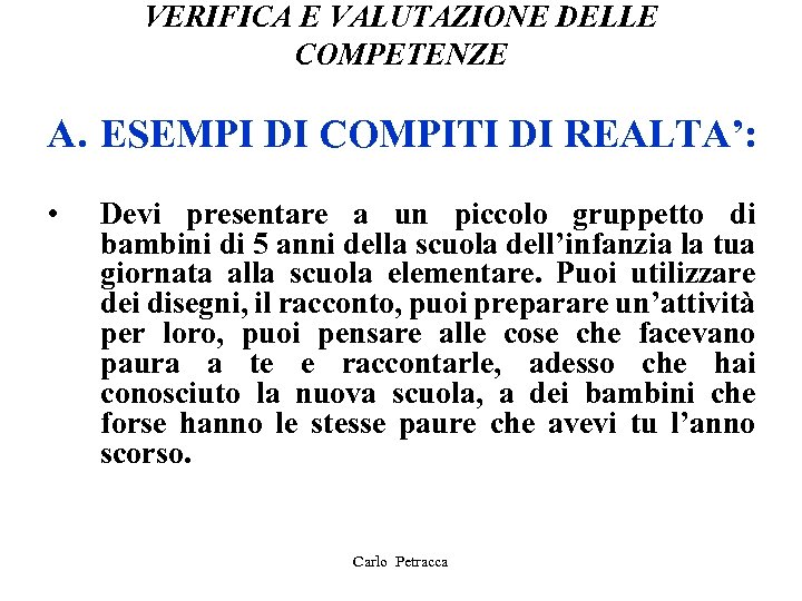 VERIFICA E VALUTAZIONE DELLE COMPETENZE A. ESEMPI DI COMPITI DI REALTA’: • Devi presentare