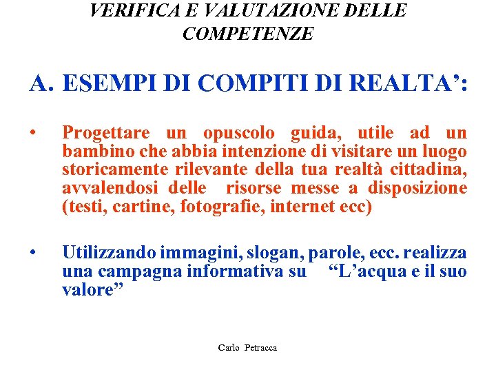 VERIFICA E VALUTAZIONE DELLE COMPETENZE A. ESEMPI DI COMPITI DI REALTA’: • Progettare un