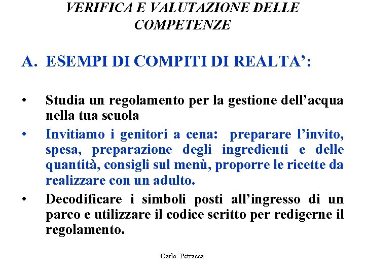 VERIFICA E VALUTAZIONE DELLE COMPETENZE A. ESEMPI DI COMPITI DI REALTA’: • • •