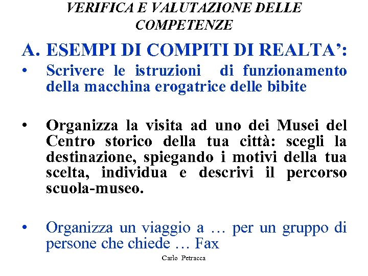 VERIFICA E VALUTAZIONE DELLE COMPETENZE A. ESEMPI DI COMPITI DI REALTA’: • Scrivere le