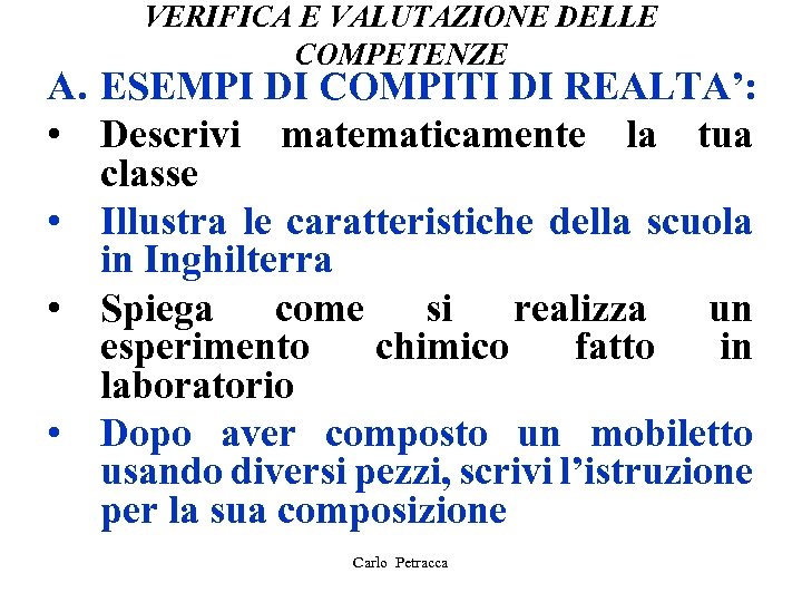 VERIFICA E VALUTAZIONE DELLE COMPETENZE A. ESEMPI DI COMPITI DI REALTA’: • Descrivi matematicamente