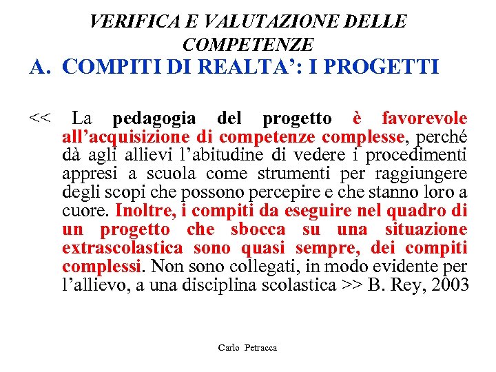 VERIFICA E VALUTAZIONE DELLE COMPETENZE A. COMPITI DI REALTA’: I PROGETTI << La pedagogia