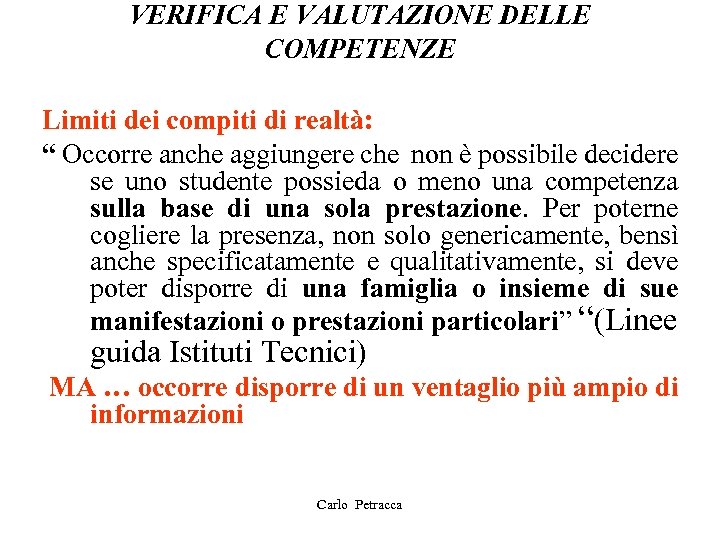 VERIFICA E VALUTAZIONE DELLE COMPETENZE Limiti dei compiti di realtà: “ Occorre anche aggiungere