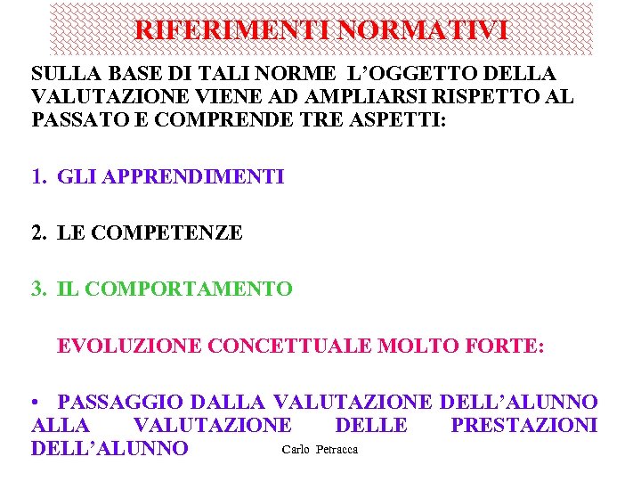 RIFERIMENTI NORMATIVI SULLA BASE DI TALI NORME L’OGGETTO DELLA VALUTAZIONE VIENE AD AMPLIARSI RISPETTO