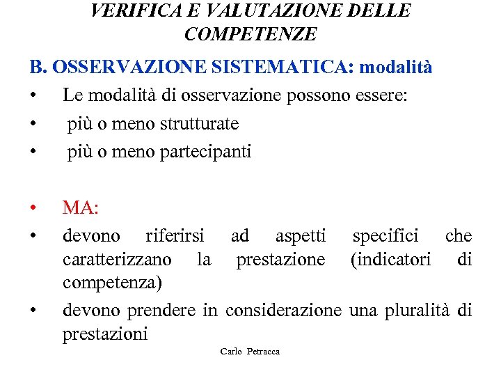 VERIFICA E VALUTAZIONE DELLE COMPETENZE B. OSSERVAZIONE SISTEMATICA: modalità • Le modalità di osservazione