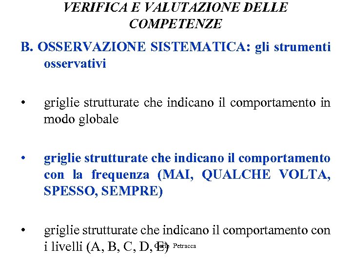 VERIFICA E VALUTAZIONE DELLE COMPETENZE B. OSSERVAZIONE SISTEMATICA: gli strumenti osservativi • griglie strutturate