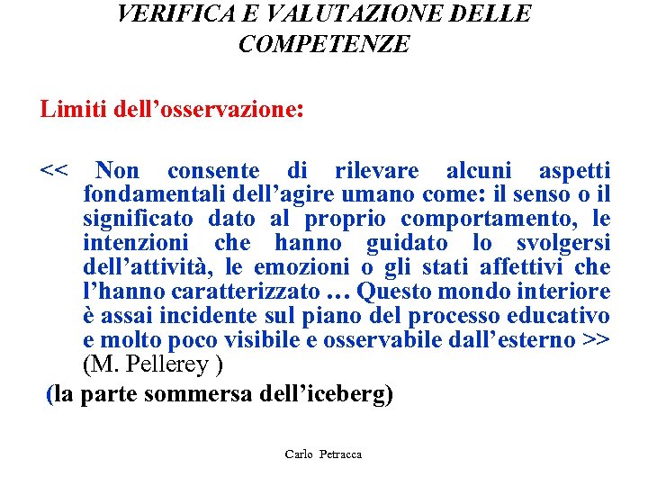 VERIFICA E VALUTAZIONE DELLE COMPETENZE Limiti dell’osservazione: << Non consente di rilevare alcuni aspetti