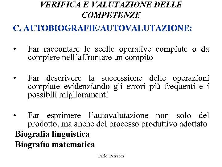 VERIFICA E VALUTAZIONE DELLE COMPETENZE C. AUTOBIOGRAFIE/AUTOVALUTAZIONE: • Far raccontare le scelte operative compiute