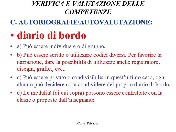 VERIFICA E VALUTAZIONE DELLE COMPETENZE C. AUTOBIOGRAFIE/AUTOVALUTAZIONE: • diario di bordo • a) Può